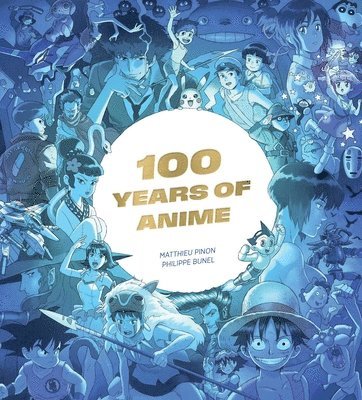 Matthieu Pinon, Philippe Bunel - 100 Years of Anime, Inbunden