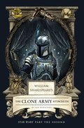 William Shakespeare's The Clone Army Attacketh: Star Wars Part the Second