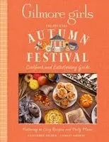 Cassandra Reeder, Lindsay Gilbert - Gilmore Girls: The Official Autumn Festival Cookbook and Entertaining Guide, Inbunden