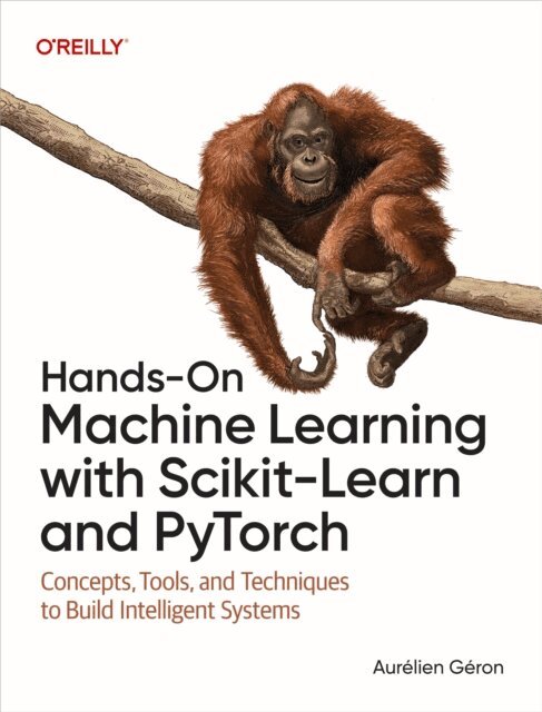 Aurelien Geron - Hands-On Machine Learning with Scikit-Learn and PyTorch, E-bok