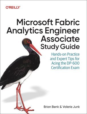 Brian Bonk, Valerie Junk - Microsoft Fabric Analytics Engineer Associate Study Guide, Häftad