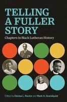 Denise L. Rector, Mark A. Granquist - Telling a Fuller Story: Chapters in Black Lutheran History, Häftad