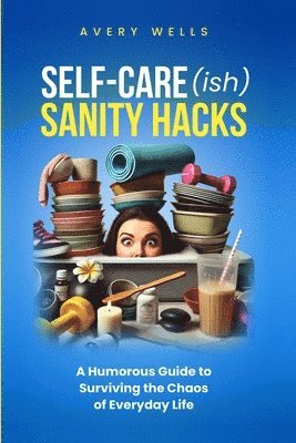 Avery Wells - Self-Care(ish) Sanity Hacks, Häftad