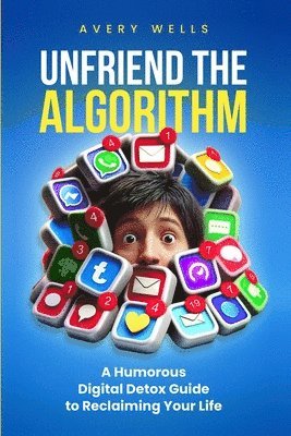 Avery Wells - Unfriend the Algorithm, Häftad