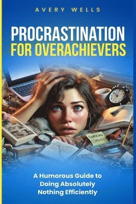 Avery Wells - Procrastination for Overachievers, Häftad