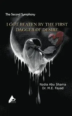 Nadia Abu Shama, M E Fayad - Second Symphony I Got Beaten by the First Dagger of Desire, Inbunden. Tillgänglighet: Lägg i varukorg