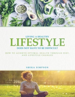 Shika Simpson - Living a healthy lifestyle does not have to be difficult, Häftad