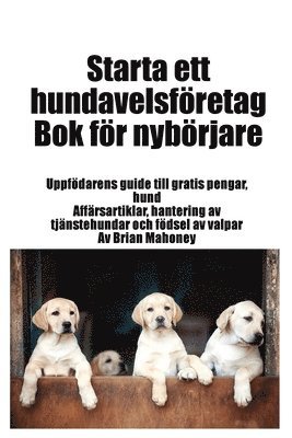 Brian Mahoney - Starta ett hundavelsföretag Bok för nybörjare, Häftad