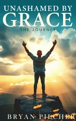 Bryan Pilcher - Unashamed by Grace, Inbunden. Tillgänglighet: Lägg i varukorg
