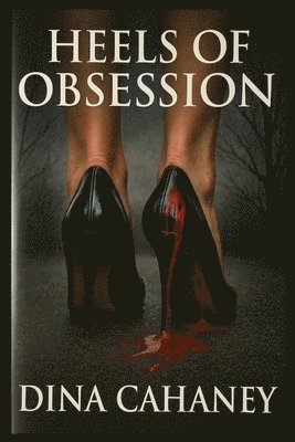 Dina Cahaney - Heels of Obsession, Häftad