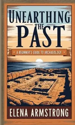 Elena Armstrong - Unearthing the Past, Häftad. Tillgänglighet: Lägg i varukorg
