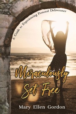 Mary Ellen Gordon - Miraculously Set Free, Häftad