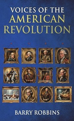 Barry Robbins - Voices of the American Revolution, Inbunden