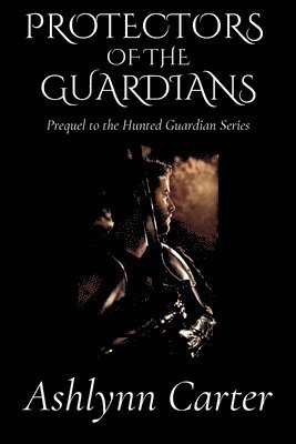 Ashlynn Carter - Protectors of the Guardians, Häftad
