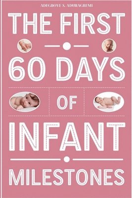Adegboye S Aduragbemi - First 60 Days of Infant Milestones, Häftad