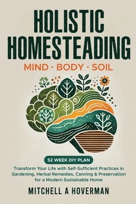Holistic Homesteading Mind Body Soil