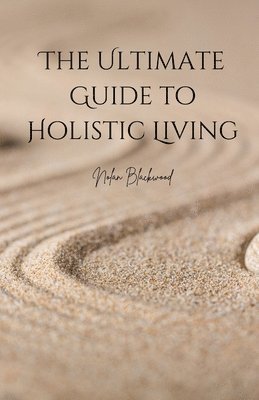 Nolan Blackwood - Ultimate Guide to Holistic Living, Häftad. Tillgänglighet: Lägg i varukorg