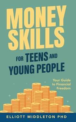 Elliott Middleton - Money Skills for Teens and Young People, Inbunden