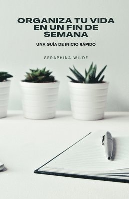Seraphina Wilde - Organiza tu vida en un fin de semana, Häftad. Tillgänglighet: Lägg i varukorg