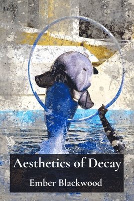 Ember Blackwood - Aesthetics of Decay, Häftad