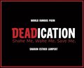 DEADICATION Shake Me. Wake Me. Save Me.