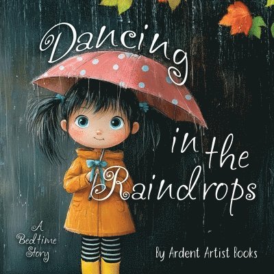 Ardent Artist Books - Dancing in the Raindrops, Häftad