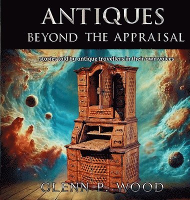 Glenn P Wood - Antiques - Beyond the Appraisal, Inbunden. Tillgänglighet: Lägg i varukorg