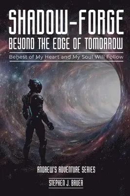 Stephen J Bauer - Shadow-Forge Beyond the Edge of Tomorrow, Häftad. Tillgänglighet: Lägg i varukorg