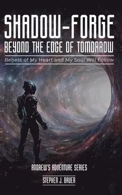 Stephen J Bauer - Shadow-Forge Beyond the Edge of Tomorrow, Inbunden. Tillgänglighet: Lägg i varukorg
