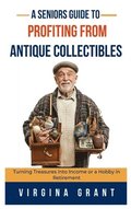A Seniors Guide to Profiting from Antique Collectibles