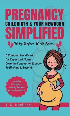 Jk Karliese - Pregnancy Childbirth & Your Newborn Simplified, Inbunden. Tillgänglighet: Lägg i varukorg
