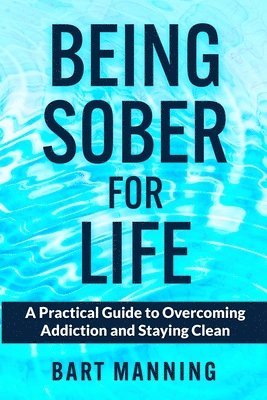 Bart Manning - Being Sober For Life, Häftad