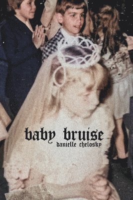 Danielle Chelosky - Baby Bruise, Häftad