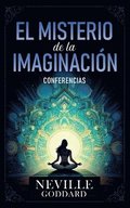 Misterio De La Imaginaci�n - Conferencias de Neville Goddard