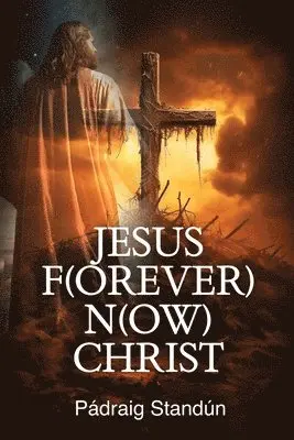 Pádraig Standún - Jesus F(orever) N(ow) Christ, Häftad. Tillgänglighet: Lägg i varukorg