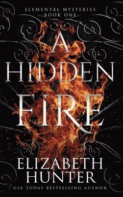 Elizabeth Hunter - Hidden Fire, Inbunden
