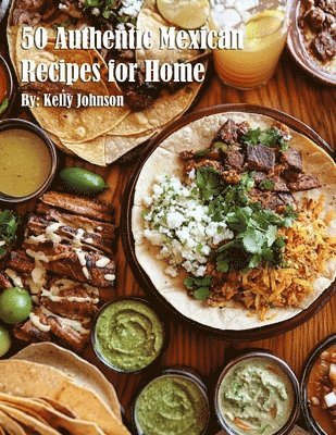 Kelly Johnson - 50 Authentic Mexican Recipes for Home, Häftad