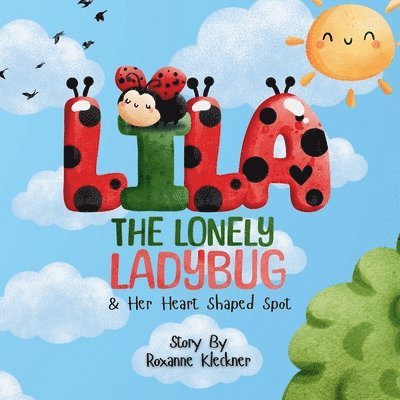 Roxanne Kleckner - Lila the Lonely Ladybug & Her Heart Shaped Spot, Häftad