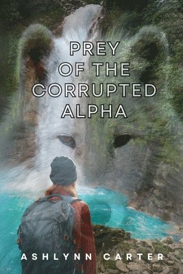 Ashlynn Carter - Prey of the Corrupted Alpha, Häftad