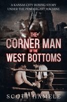 Scott Hamele - Corner Man of the West Bottoms, Häftad