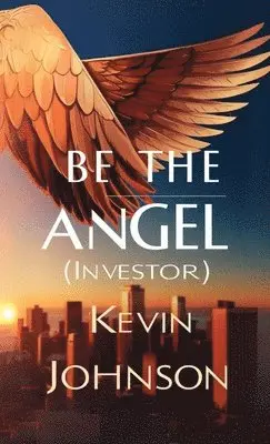 Kevin Johnson - Be the Angel (Investor), Häftad. Tillgänglighet: Lägg i varukorg