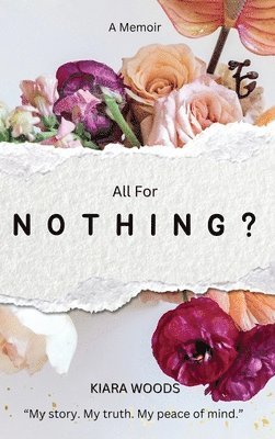 Kiara Woods - All for Nothing?, Inbunden
