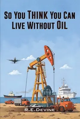 Robert Devine - So You Think You Can Live Without Oil, Häftad. Tillgänglighet: Lägg i varukorg