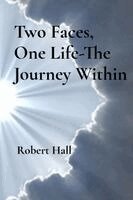 Robert Hall - Two Faces, One Life-The Journey Within, Häftad