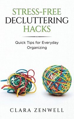 Clara Zenwell - Stress-Free Decluttering Hacks, Inbunden. Tillgänglighet: Lägg i varukorg