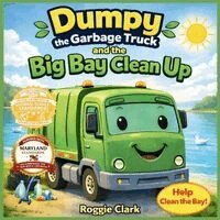 Roggie Clark, Raj Clark, Renee' Clark - Dumpy the Garbage Truck and the Big Bay Cleanup, Häftad