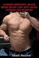 Shadi Huzien - Summer Shredded, Beach Bikini Ready and Anti-Aging, Häftad