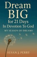 Susan J Perry - Dream BIG For 21 Days In Devotion to God, Häftad
