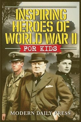 Modern Daily Press - Inspiring Heroes of World War II - For Kids, Häftad. Tillgänglighet: Lägg i varukorg