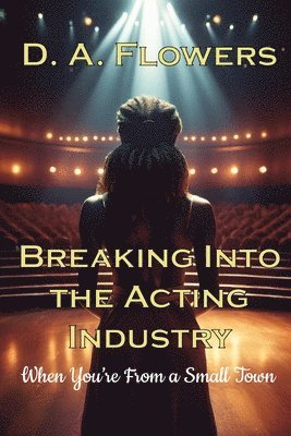 D a Flowers - Breaking Into Acting When You're From a Small Town, Häftad